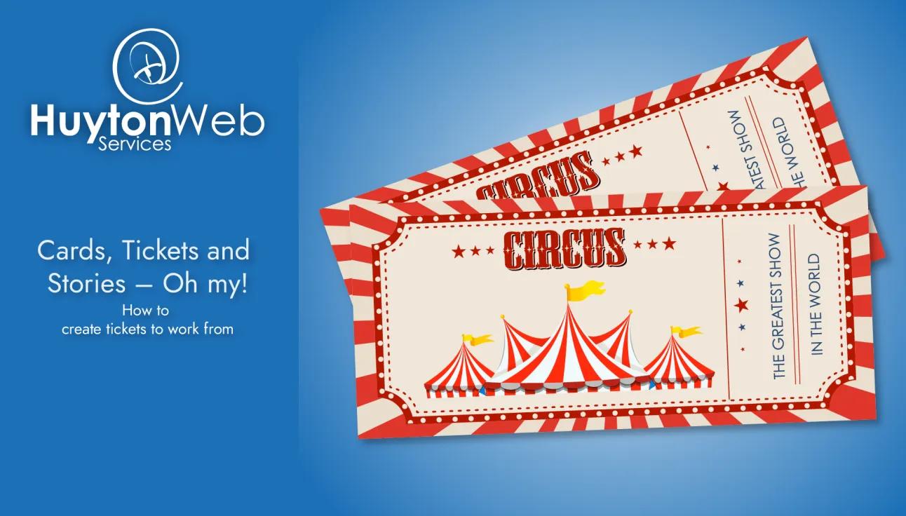 Showing information on Cards, Tickets and Stories – Oh my! How to create tickets to work from