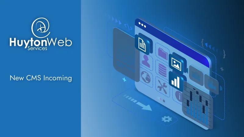 Huyton Web Services logo with the title New CMS Incoming and some screens representing the CMS