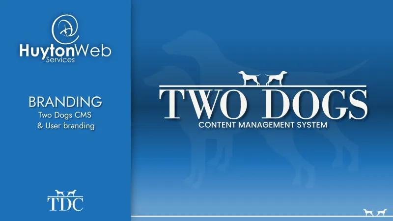 Huyton Web Services logo with the title Branding Two Dogs CMS and User Branding and the TDC logo all on the left with the large Two Dogs CMS logo on the right large